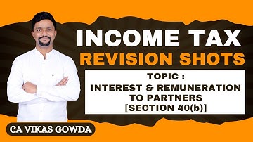 Interest & Remuneration to Partners | Section 40(b) | Partnership firm | Income Tax Quick Revision