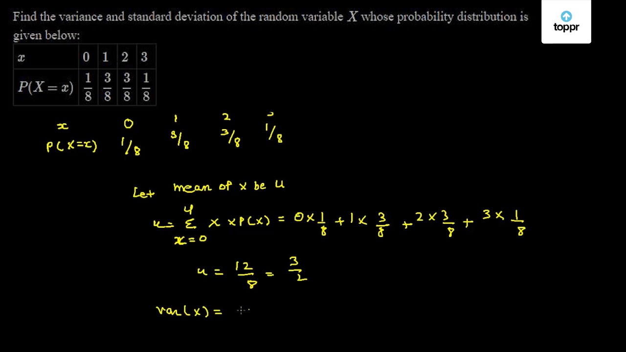 Find The Variance And Standard Deviation Of The Random Variable X Whose Probability Distribution Is Given Below X 0 1 2 3 P X X 18 38 38 18
