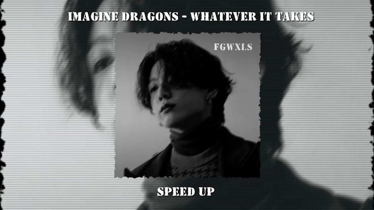 Imagine dragons - whatever it takes speed up