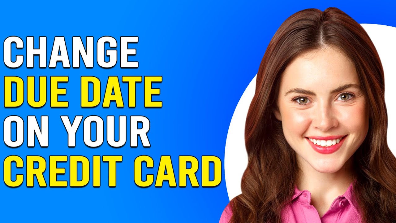 how-to-change-due-date-on-your-credit-card-can-you-change-credit-card