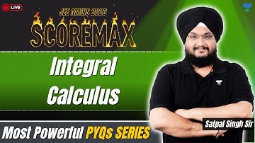 Integral Calculus PYQs Masterclass | ScoreMAX JEE Mains 2026 | Satpal Singh Sir