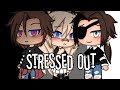 •Stressed out• 《Glmv》 By: Burger