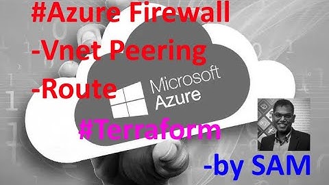 Azure Firewall Deployment by Sam (Vnet peering, route & Terraform demo)