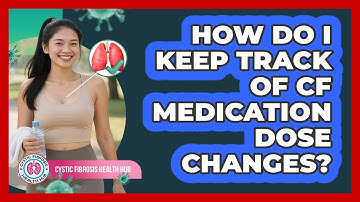 How Do I Keep Track Of CF Medication Dose Changes?
