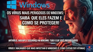 Os Vírus Mais Perigosos do Windows: Saiba o Que Eles Fazem e Como se Proteger!