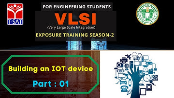 T-SAT || VLSI - Exposure Training || Building an IOT device (Part - 01)