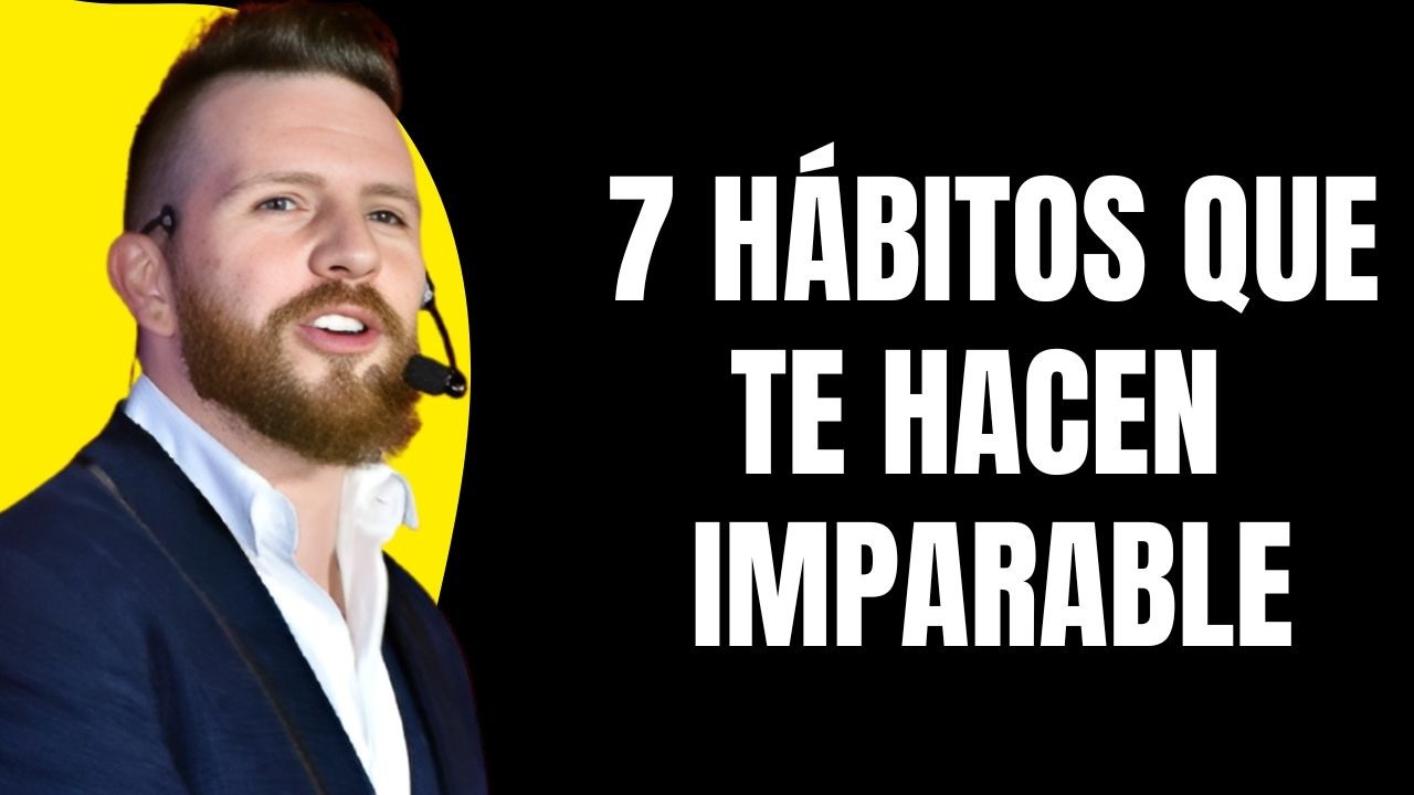 7 Hábitos Poderosos Para Ser Imparable Cada Día | Motivación al Estilo Daniel Habif