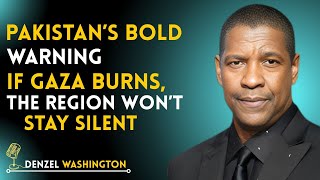 Pakistan’s Bold Warning: If Gaza Burns, The Region Won’t Stay Silent |  Denzel Washington Speech