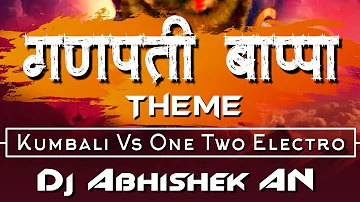 GANPATI BAPPA THEME (KUMBALI VS ONE TWO ELECTRO) DJ ABHISHEK AN