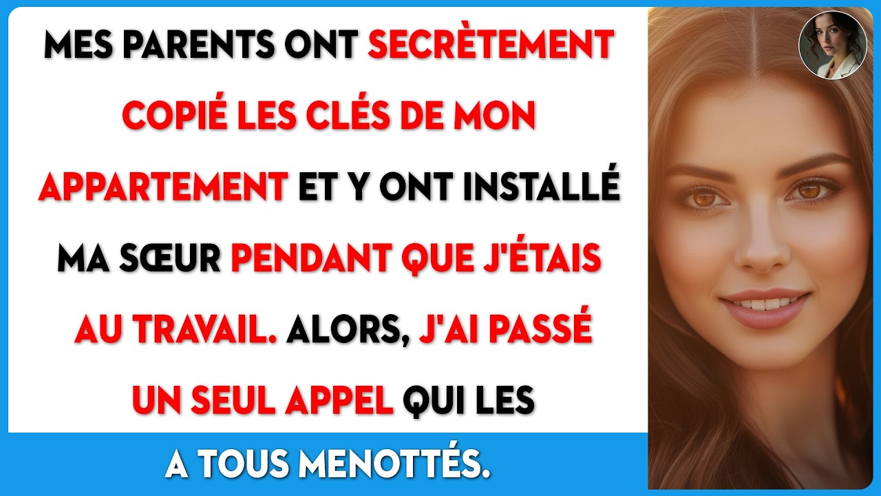 Mes parents ont copié mes clés et ont installé ma sœur chez moi. Alors je leur ai fait regretter.