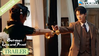 【Trailer】EP13-14: Lovers become enemies, can we not be together anymore?!😱| Between Love and Frost