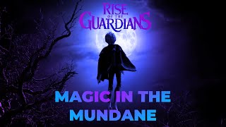 Rise of the Guardians: Magic In The Mundane