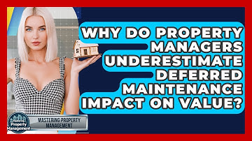 Why Do Property Managers Underestimate Deferred Maintenance Impact On Value?