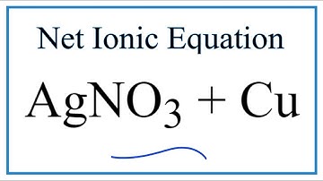 How to Write the Net Ionic Equation for AgNO3 + Cu = Cu(NO3)2 + Ag
