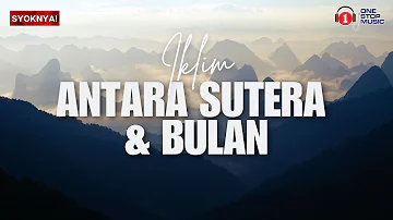 Antara Sutera Dan Bulan - Iklim (Lirik Video)