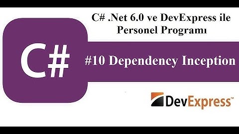 #10 C# .Net 6.0 ve DevExress ile Personel Programı - Dependency Inception