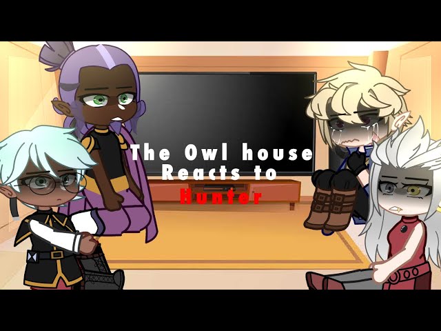 The Owl House reacts to Hunter •, • TOH •