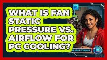 What Is Fan Static Pressure Vs. Airflow For PC Cooling? - Your Computer Companion