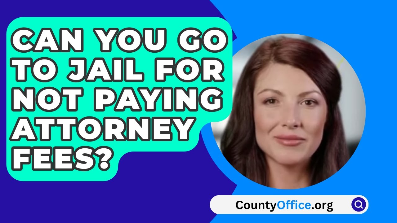 Can You Go To Jail For Not Paying Attorney Fees? - CountyOffice.org 