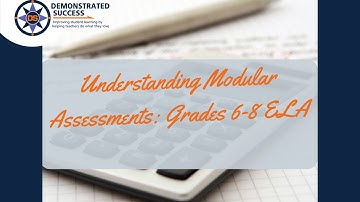 Understanding Modular Assessments: Grades 6-8 ELA