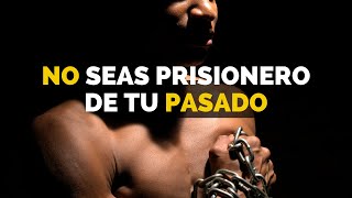 NO SEAS PRISIONERO DE TU PASADO video motivacional