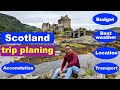 Scotland trip planning  travel itinerary for scotland tour  budget  best weather  transport