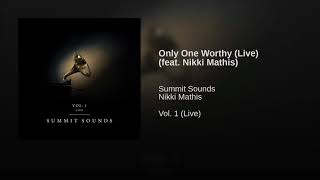 Miniatura de vídeo de "Only One Worthy (Live) [feat. Nikki Mathis] || Vol. 1 (Live) || Summit Sounds"