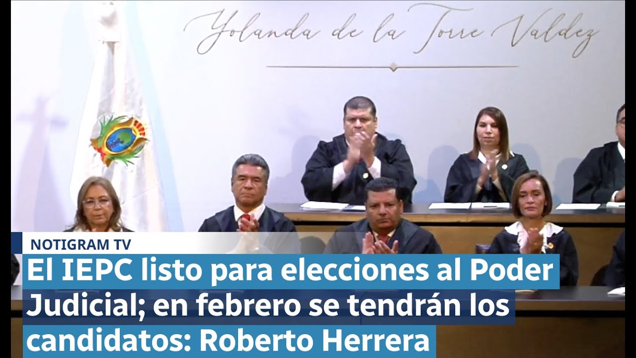 El IEPC listo para elecciones al Poder Judicial en febrero se tendrán los candidatos Roberto Herrera