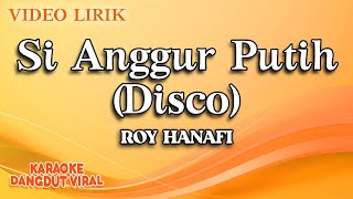 Roy Hanafi - Si Anggur Putih Disco ( Video Lirik)