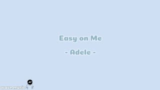 Easy On Me - Adele (lirik lagu)