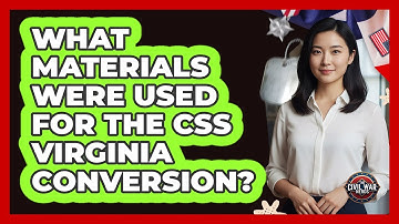 What Materials Were Used For The CSS Virginia Conversion?