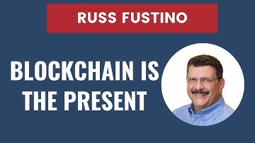 Blockchain is not the Future, it is the Present -  Russ Fustino | SEVDNUG & NWVDNUG