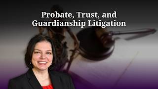 Probate, Trust, and Guardianship Litigation