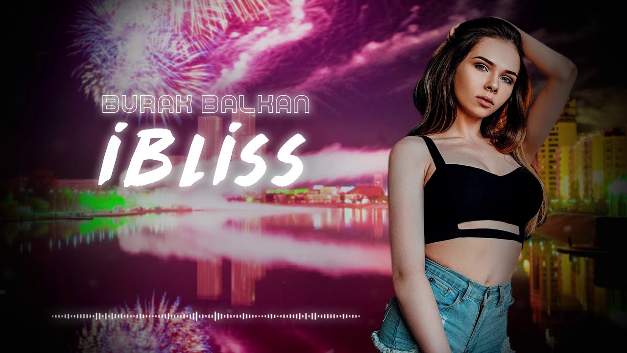 Burak Balkan - iBliss ( Original Mix )