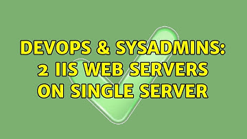 DevOps & SysAdmins: 2 IIS web servers on single server