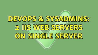DevOps & SysAdmins: 2 IIS web servers on single server Wealth