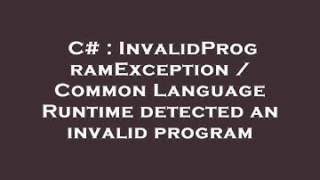 C# : InvalidProgramException / Common Language Runtime detected an invalid program