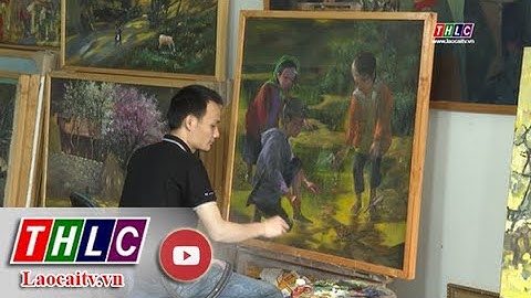 Tạp chí Văn học nghệ thuật Lào Cai: Giới thiệu tác giả hội hoạ tiêu biểu (2/4/2022) | THLC
