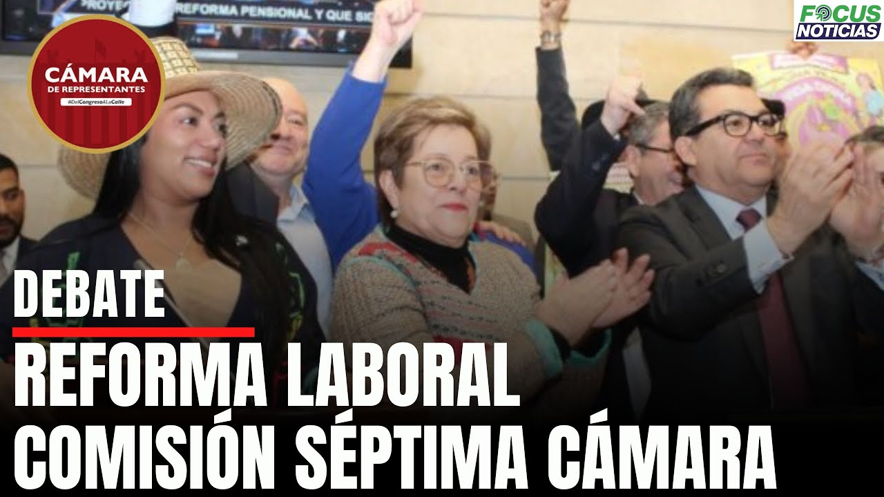 En Vivo. DEBATE Reforma LABORAL en la Comsión SÉPTIMA de la CÁMARA de ...