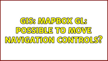 GIS: Mapbox GL: Possible to move navigation controls? (3 Solutions!!)