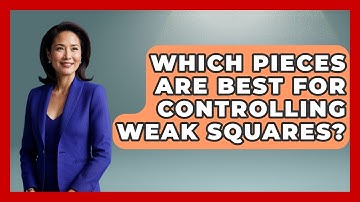 Which Pieces Are Best For Controlling Weak Squares? - The Chess Codex