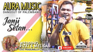 AURA MUSIC | Janji Setan | Live Prabumulih 2 Musi Rawas | WD Rizli & Melisa | Beken Production