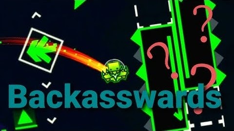 SO CONFUSING!!! | Backasswards 100% By wav {Hard demon} GD 2.12