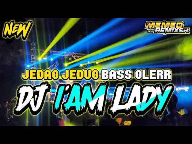 DJ IAM LADY JEDAG JEDUG FULL BASS - ENAK BUAT JOGET Viral tiktok ‼️By Memed Rmx class=