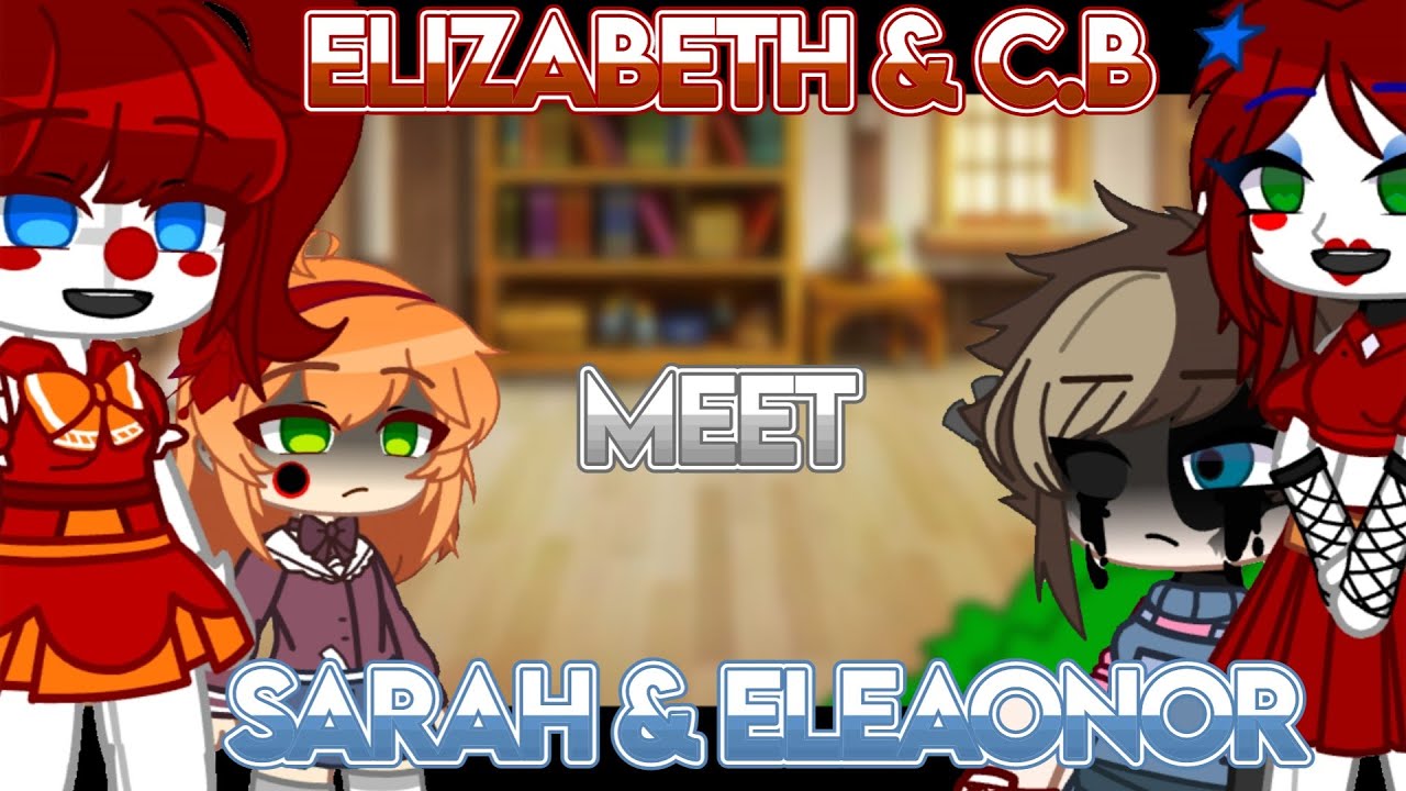 [Elizabeth & Circus Baby meet Sarah & Eleanor||My AU]
