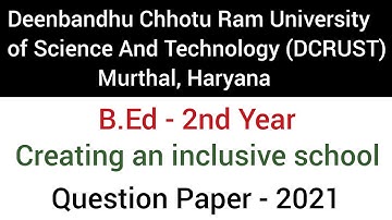 Paper - Creating an inclusive school | DCRUST Jul-Aug 2021 Question paper | B.Ed -2nd year