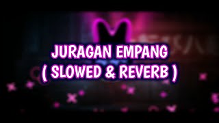 DJ Juragan Empang ( Slowed & Reverb )