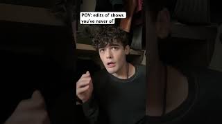 Edits Of Shows Youve Never Seen