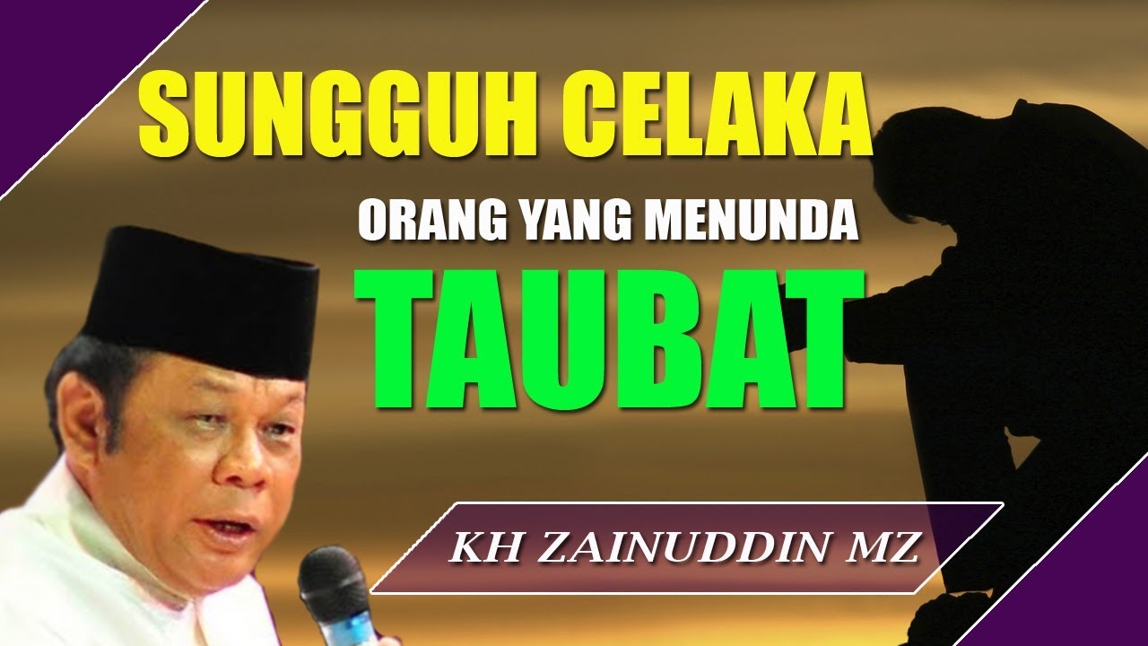 Celaka Bagi Orang Yang Menunda Nunda Taubat Ceramah Kh Zainuddin Mz Youtube