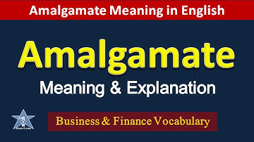 AMALGAMATE Meaning & Explanation | What is Amalgamation? | Business Terminology